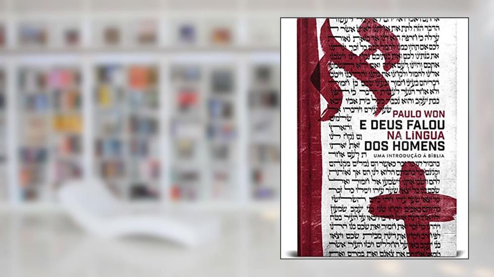 E Deus Falou Na Língua Dos Homens: uma introdução à Bíblia, do autor Paulo Won