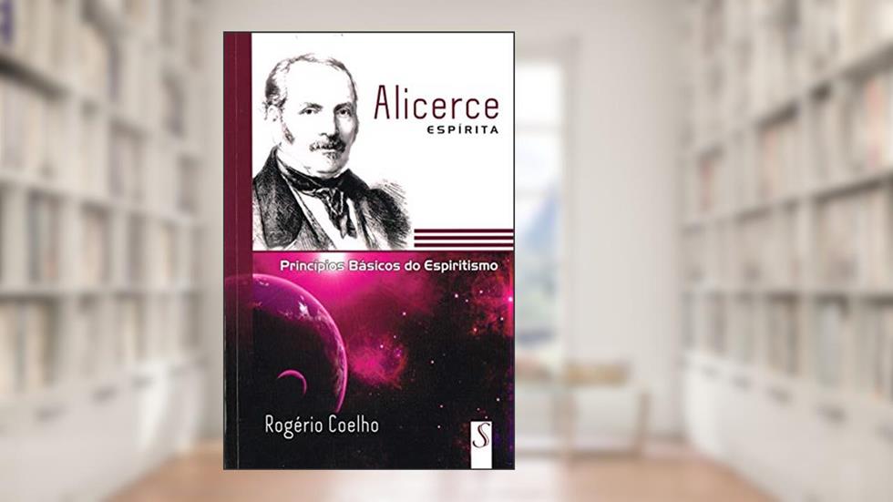Alicerce Espírita, do autor Rogério Coelho