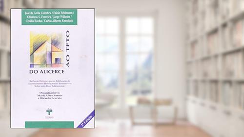 Capa de Do Alicerce ao Teto. Reflexão Holística Para a Edificação de Assentamentos Habitacionais Sustentáveis Sobre Uma Base Educacional, do autor Ricardo Scurzio; Marli Alves Santos