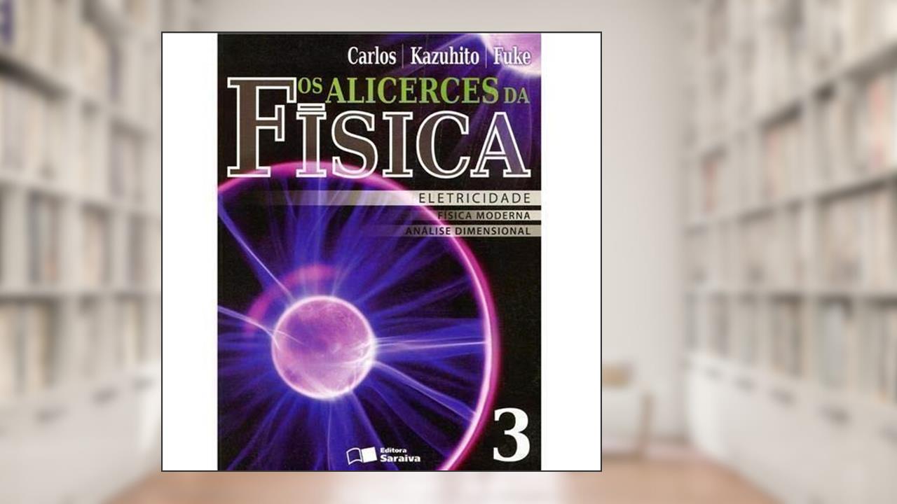 Os Alicerces da Física - Volume 3, do autor Carlos - Kazuhito - Fuke