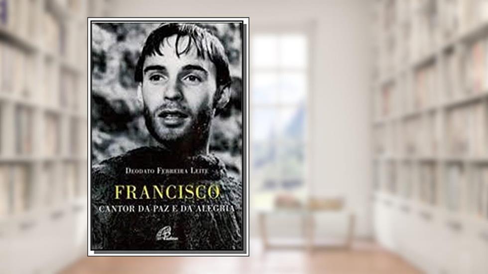 Francisco cantor da paz e da alegria, do autor Deodato Ferreira Leite