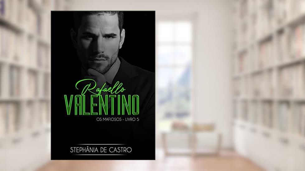 Rafaello Valentino: Os Mafiosos - Livro 5, do autor Stephânia de Castro