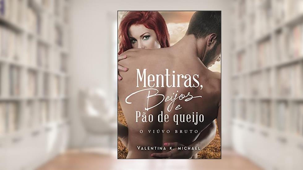 Mentiras, Beijos e Pão de queijo : O viúvo bruto, do autor Valentina K. Michael