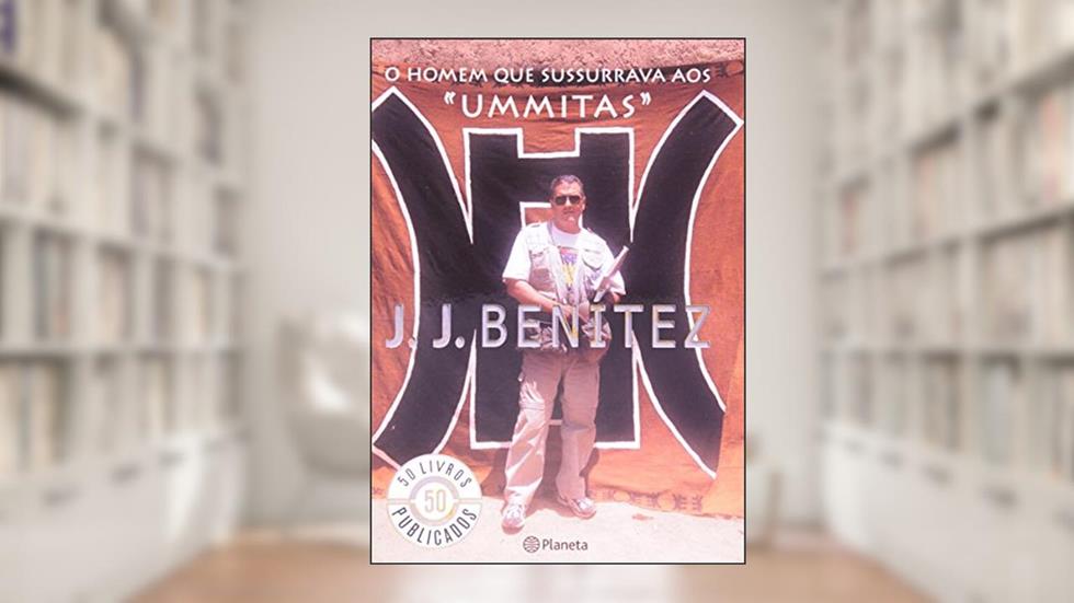 O homem que sussurrava aos "Ummitas", do autor J.J. Benitez