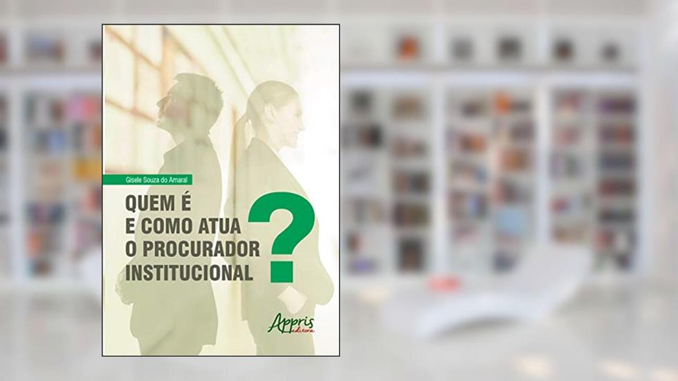Quem é e como atua o procurador institucional?, do autor Gisele Souza do Amaral