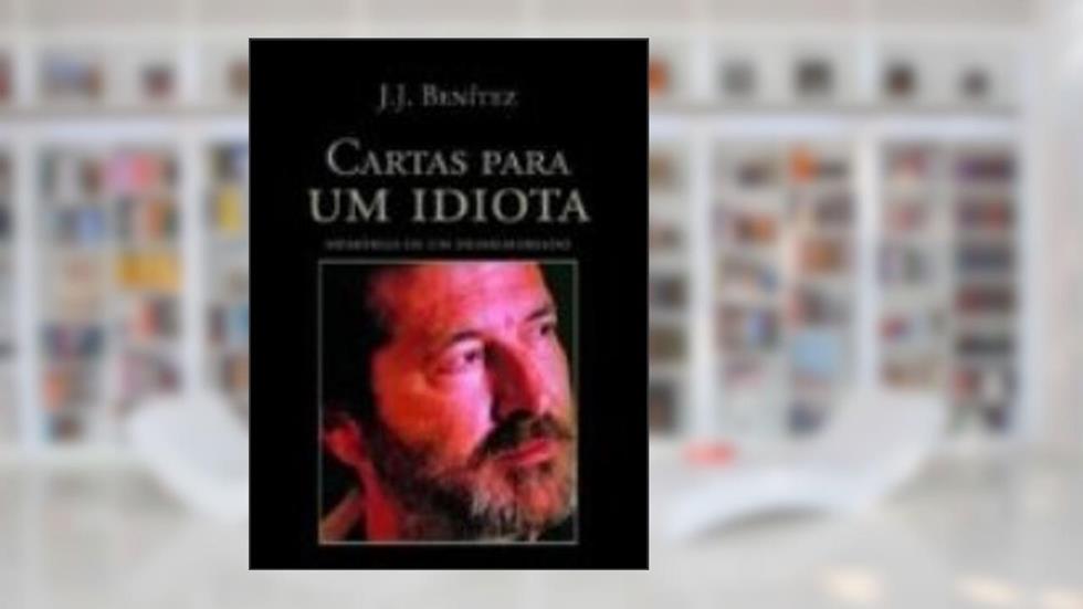 Cartas Para Um Idiota, do autor J. J Benitez