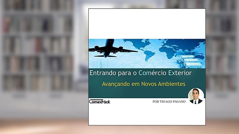 Entrando para o Comércio Exterior: Avançando em Novos Ambientes, do autor Thiago Pagano