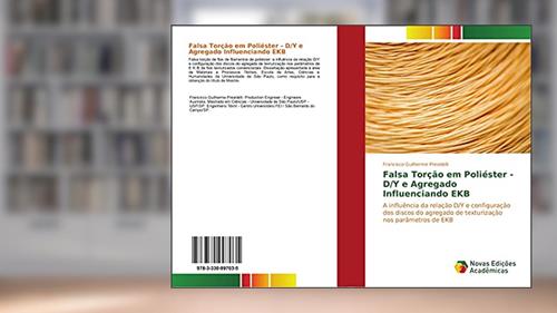 Capa de Falsa Torção em Poliéster - D/Y e Agregado Influenciando EKB: A influência da relação D/Y e configuração dos discos do agregado de texturização nos parâmetros de EKB, do autor Francisco Guilherme Previdelli