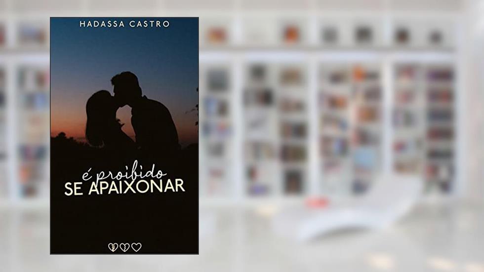 É proibido se apaixonar, do autor Hadassa Castro