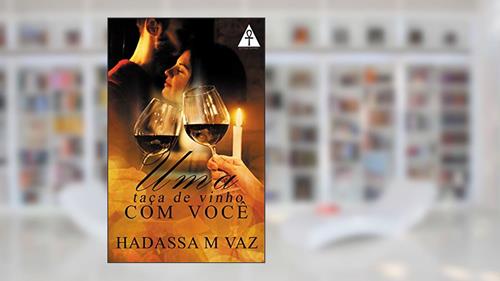 Capa de Uma taça de vinho com você, do autor Hadassa M Vaz; Hadassa M. Vaz