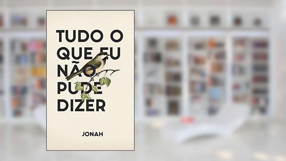 Tudo o que eu não pude dizer, do autor Jonah Martins