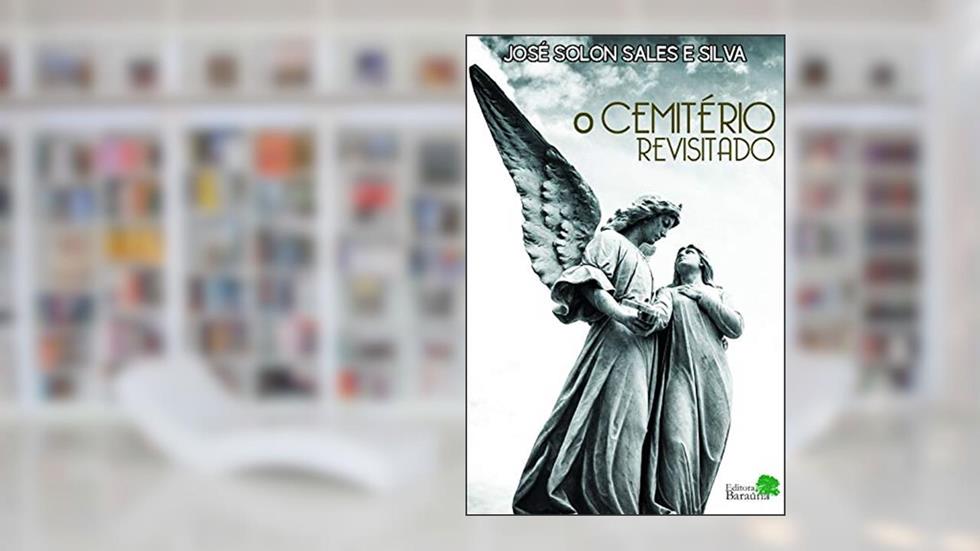 O cemitério revisitado, do autor José Solon Sales e Silva