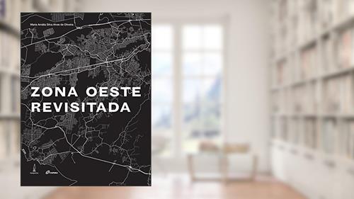 Capa de Zona Oeste revisitada: Memória, patrimônio e identidade, do autor Maria Amália Silva Alves de Oliveira