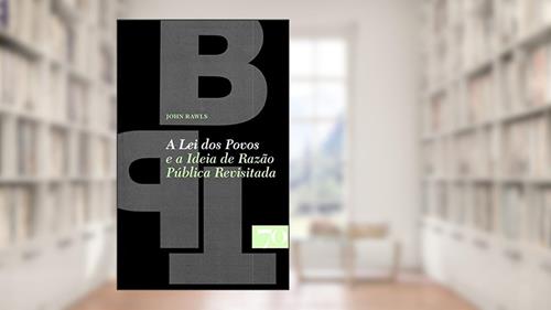 Capa de A lei dos Povos e a Ideia de Razão Pública Revisitada, do autor John Rawls