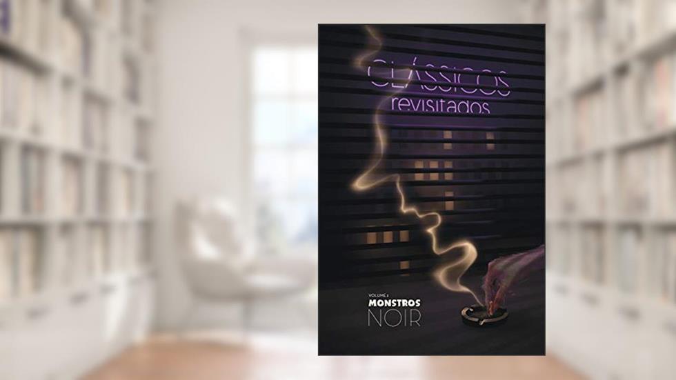 Clássicos Revisitados Vol. 2: Monstros Noir, do autor Leonardo Melo