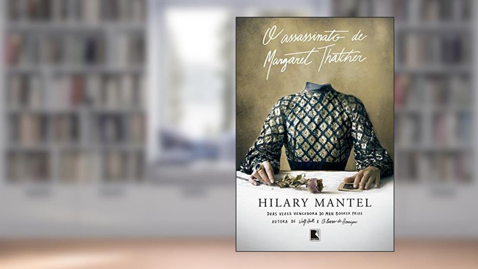 O assassinato de Margaret Thatcher, do autor Hilary Mantel