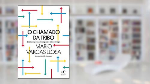 Capa de O chamado da tribo: Grandes pensadores para o nosso tempo, do autor Mario Vargas Llosa