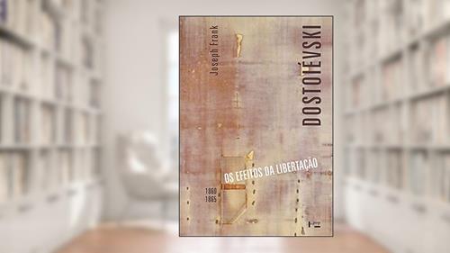 Capa de Dostoiévski iii: os Efeitos da Libertação, 1860-1865 (Volume 1), do autor Joseph Frank