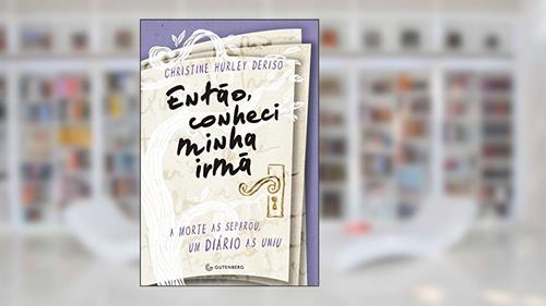 Capa de Então, conheci minha irmã: A morte as separou, um diário as uniu, do autor Christine Hurley Deriso