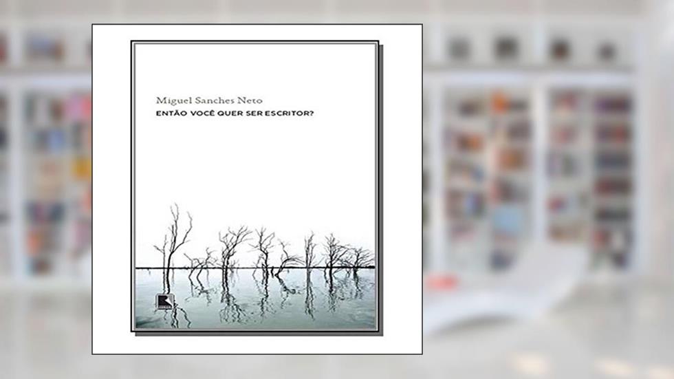 Então você quer ser escritor?, do autor Miguel Sanches Neto