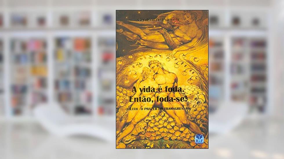 A Vida É Foda, Então Foda-se!, do autor Genillson de Pulcinely