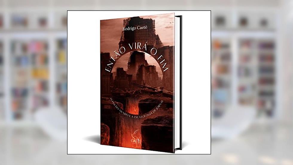 Então Virá o Fim: o fim do mundo e a escatologia de jornal, do autor Rodrigo Caeté