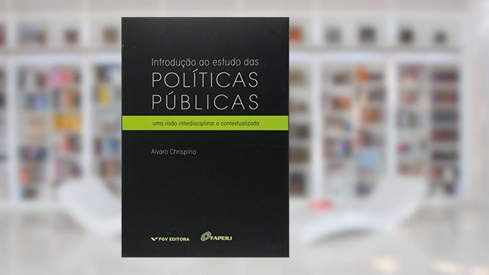 Introdução ao Estudo das Políticas Públicas: uma Visão Interdisciplinar e Contextualizada, do autor Alvaro Chrispino