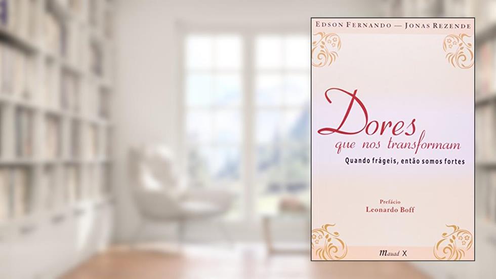 Dores que nos Transformam: Quando Frágeis, Então Somos Fortes, do autor Edson Fernando; Jonas Rezende