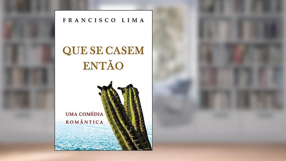QUE SE CASEM ENTÃO, do autor Francisco Lima