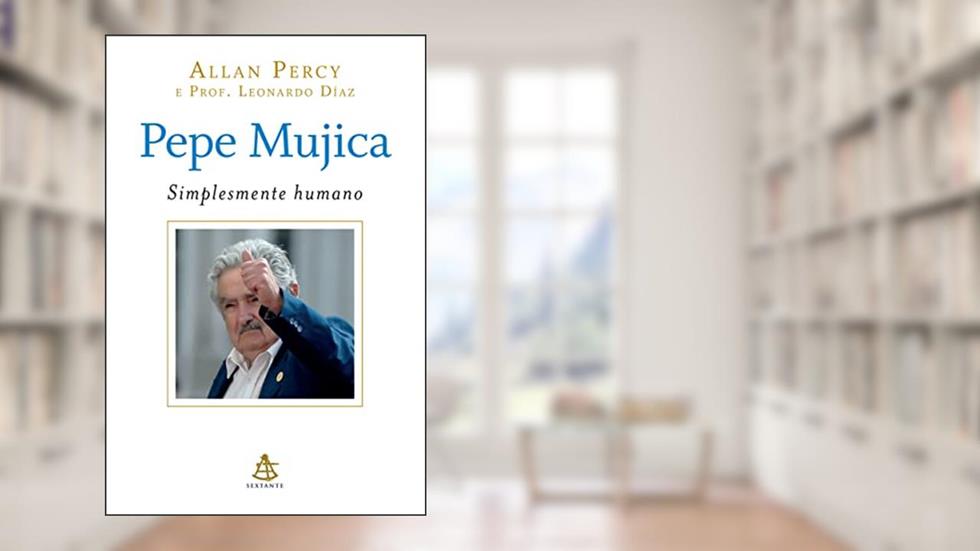 Pepe Mujica - Simplesmente humano, do autor Allan Percy