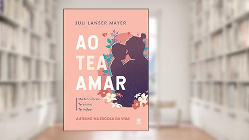 Capa de Ao TEA amar: Autismo na escola da vida, do autor Juli Lanser Mayer