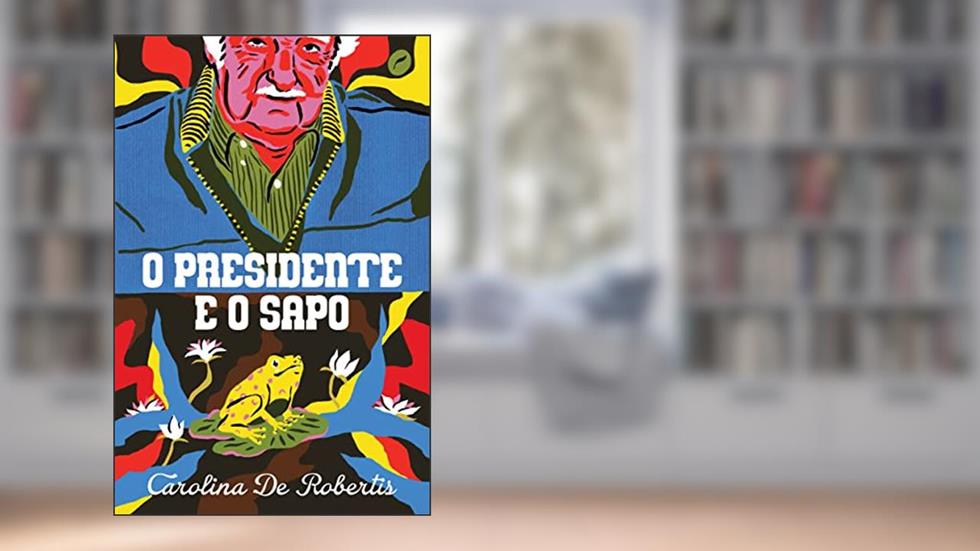 O presidente e o sapo, do autor Carolina De Robertis