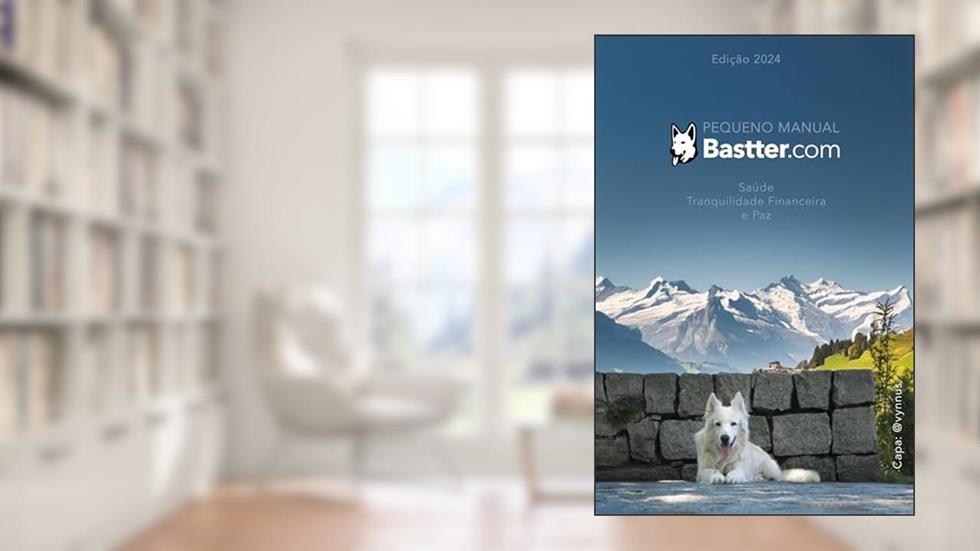 Pequeno Manual Bastter.com - 2024: Tranquilidade Financeira, Saúde e Paz, do autor Bastter; Giovanni Tieghi Pepi