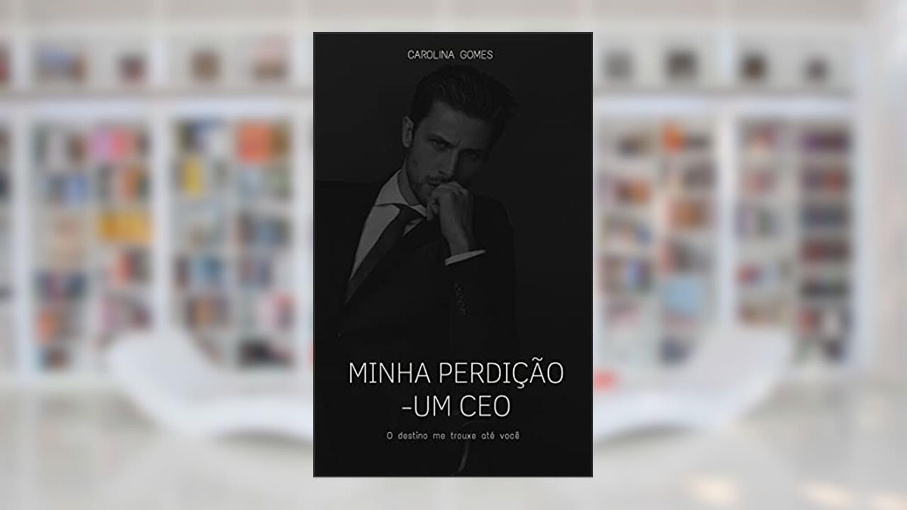 Minha Perdição: Um CEO, do autor Carolina Gomes