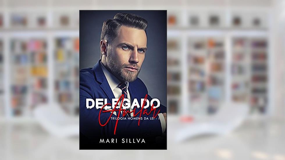 DELEGADO AVILAR (Série homens da lei Livro 1), do autor Mari Sillva