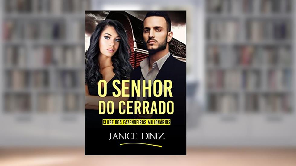 O Senhor do Cerrado: Clube dos Fazendeiros Milionários, do autor Janice Diniz