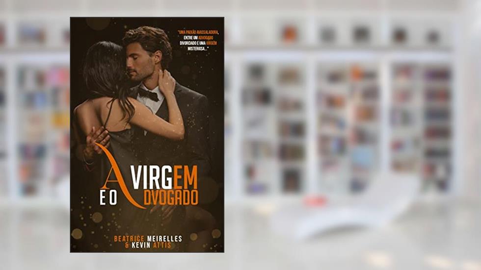 A Virgem e o Advogado - Livro Único, do autor Kevin Attis; Beatrice Meirelles