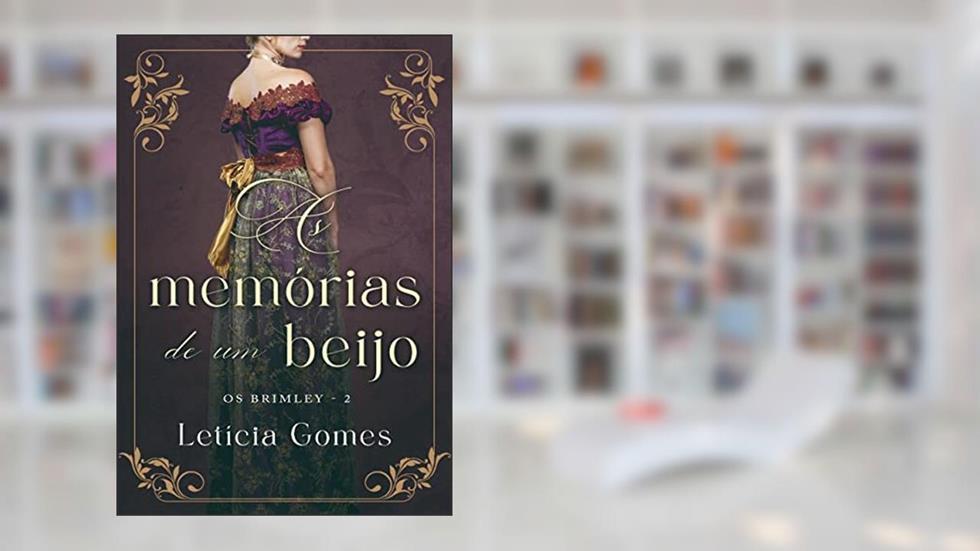 As Memórias de Um Beijo (Os Brimley Livro 2), do autor Letícia Gomes