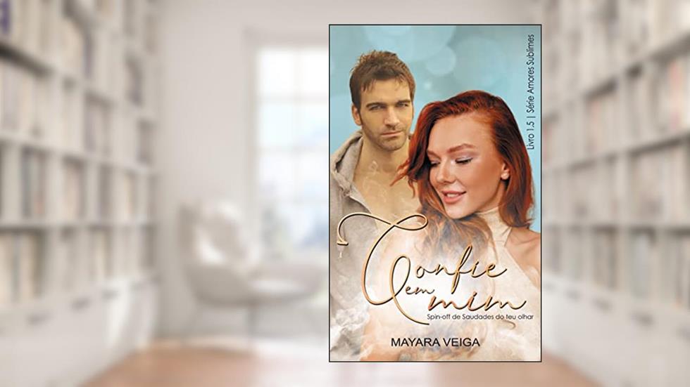 Confie em mim: Spin-off de Saudade do teu olhar (Série Amores Sublimes), do autor Mayara Veiga