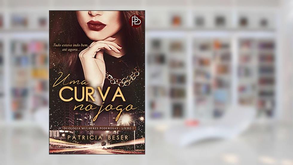Uma Curva No Jogo (Duologia Mulheres Poderosas Livro 1), do autor Patricia Beser