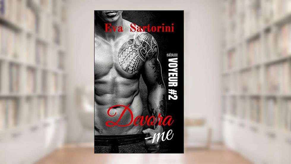 Devora-me (Voyeur Livro 2), do autor Eva Sartorini