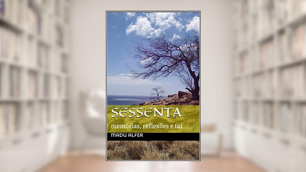 Sessenta: memórias, reflexões e tal, do autor Madu Alfer