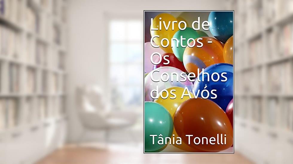 Livro de Contos - Os Conselhos dos Avós, do autor Tânia Tonelli