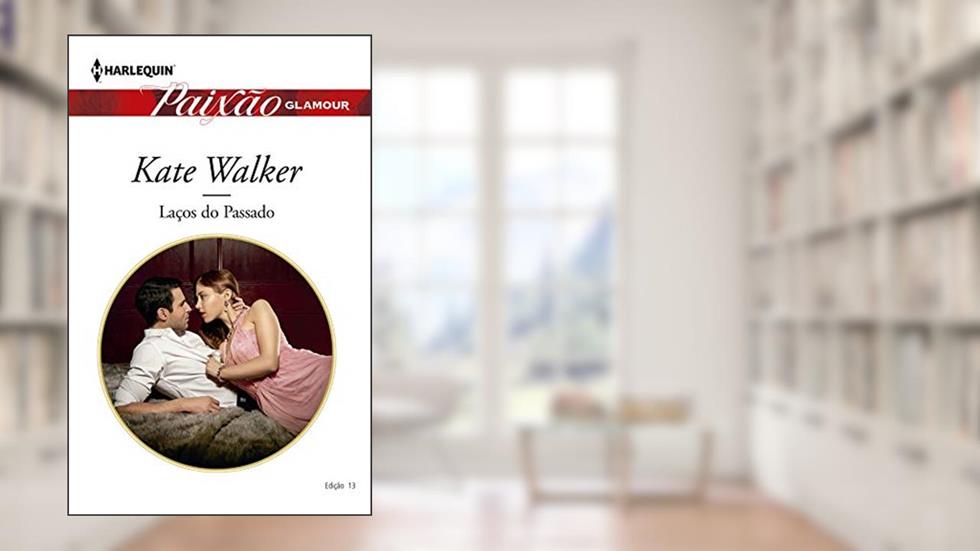 Laços do passado (Harlequin Paixão Glamour Livro 13), do autor Kate Walker
