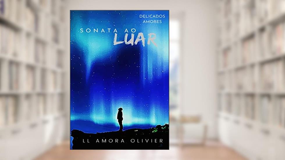 Sonata ao Luar (Delicados Amores Livro 1), do autor LL Amora Olivier