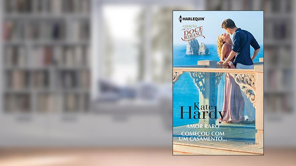 Amor Raro E Começou Com Um Casamento... (Harlequin Coleção Doce Romance Livro 1), do autor Kate Hardy