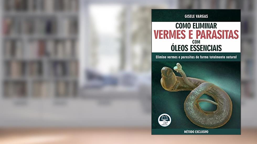 COMO ELIMINAR VERMES E PARASITAS COM ÓLEOS ESSENCIAIS, do autor Gisele Vargas