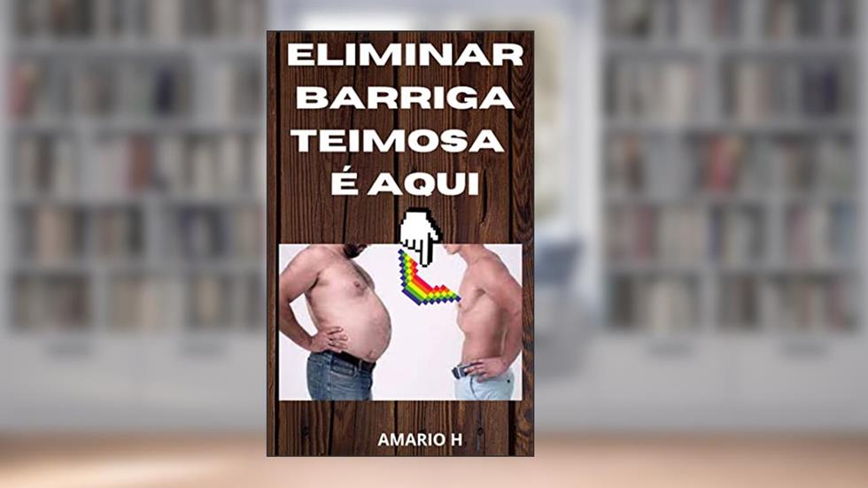 Como Eliminar Barriga Teimosa: 32 Informações Importantes Para Você Realizar Seu Desejo, do autor Mario Henrique Abrantes; Dagmar Rios Abrantes