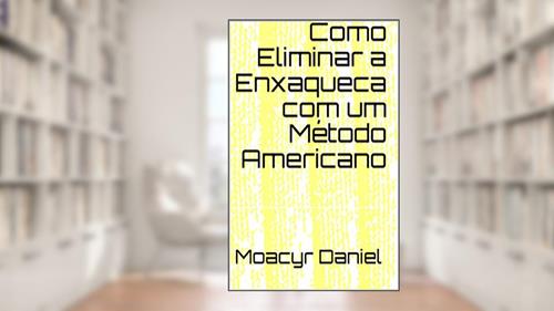 Capa de Como Eliminar a Enxaqueca com um Método Americano, do autor Moacyr Daniel