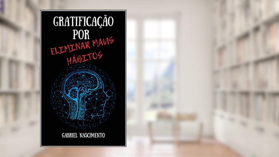 Gratificação Por Eliminar Maus Hábitos, do autor Gabriel Nascimento